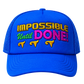 IMPOSSIBLE UNTIL DONE
Trucker Hats